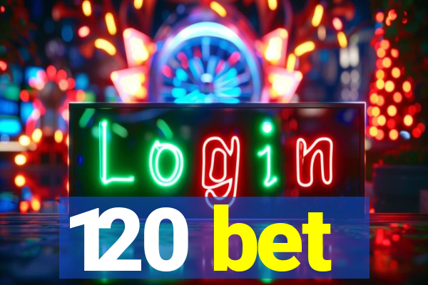 120 bet